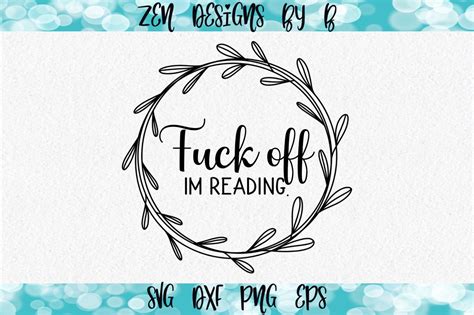 Fuck Off Im Reading SVG By Zen Designs By B TheHungryJPEG