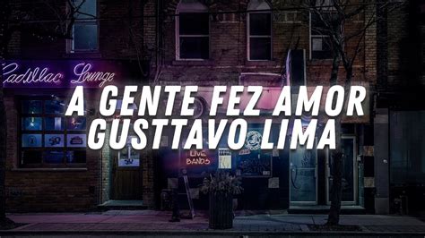 A Gente Fez Amor Gusttavo Lima Letra YouTube