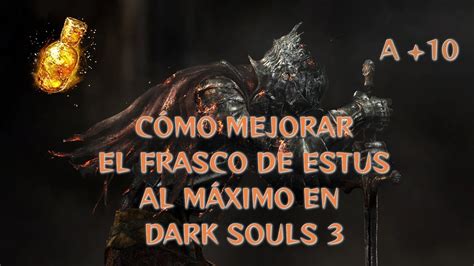 Cómo mejorar el frasco de estus al máximo en Dark Souls 3 YouTube