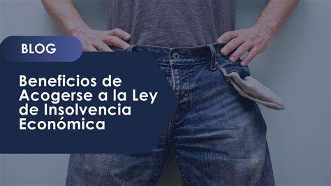 Beneficios de Acogerse a la Ley de Insolvencia Económica Mp