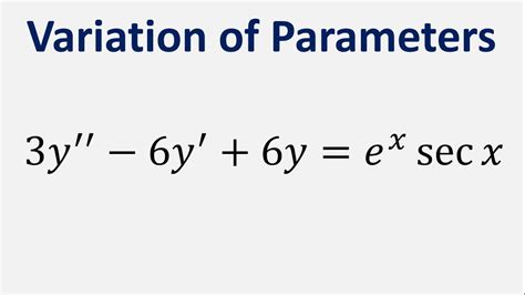 Differential Equation Variation Of Parameters 3y 6y 6y Exsecx Youtube