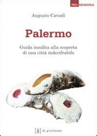 Palermo Guida insolita alla scoperta di una città indecifrabile