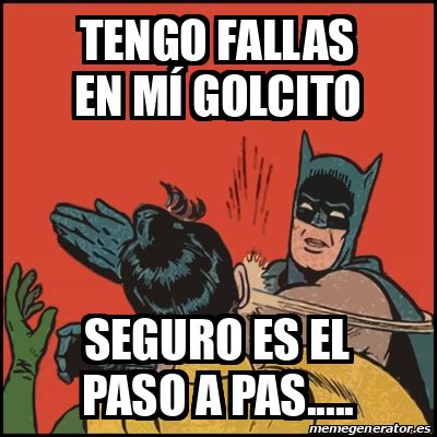 Meme Batman Slaps Robin Tengo Fallas En M Golcito Seguro Es El Paso