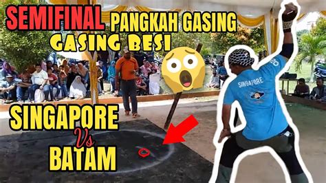 SEMIFINAL Lomba Pangkah Gasing BATAM VS SINGAPORE YouTube