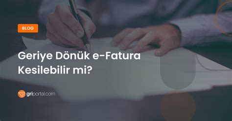 Geriye Dönük e Fatura Kesilebilir mi Gri Portal