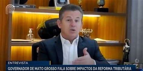 Mauro Mendes a reforma tributária precisa ajudar o Brasil a encontrar