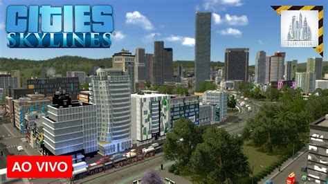 Cities Skylines Construindo Ao Vivo Inscritos Gameplay Pt Br