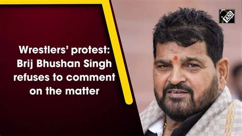 Wrestlers Protest Brij Bhushan Singh Refuses To Comment On The Matter