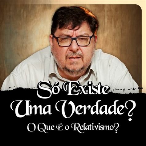 Stream Só Existe UMA Verdade O Que É o Relativismo FILOSOFIA