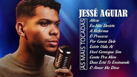 Jessé Aguiar Seletivo Em 2023 as 15 Músicas Gospel Mais Tocadas