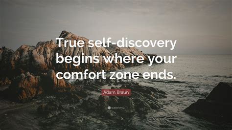 Adam Braun Quote “true Self Discovery Begins Where Your Comfort Zone