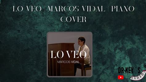 Lo Veo Marcos Vidal Piano Cover Tutorial Youtube