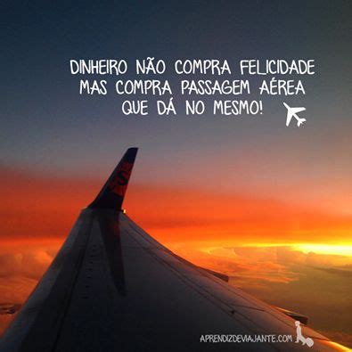 Viagem Frase Dinheiro não compra felicidade mas compra passagem aérea