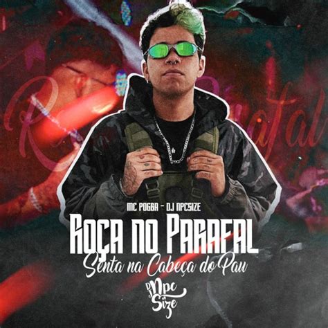 Stream RoÇa No Parafal Senta Na CabeÇa Do Pau Mc Pogba Dj Npcsize