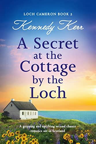 A Secret At The Cottage By The Loch A Gripping And