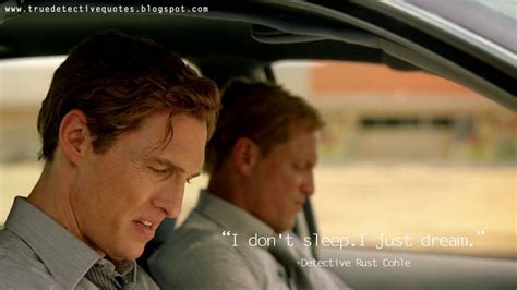 True Detective Quotes I Dont Sleep I Just Dream True Detective