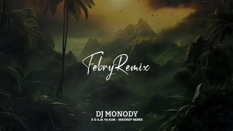 Dj Monody X O Aja Ya Kan Mashup Remix Bootleg Febry Remix Dj