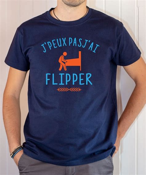 T Shirt Humour J Peux Pas J Ai Flipper