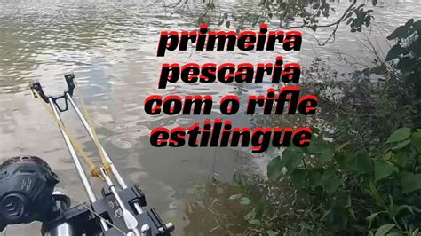 Primeira Pescaria O Rifle Estilingue YouTube