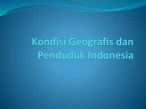 Kondisi Geografis Dan Penduduk Indonesia Ppt Download