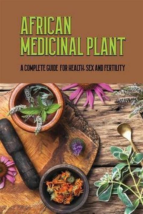 African Medicinal Plant A Complete Guide For Health Sex And Fertility Kristeen