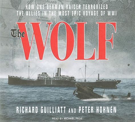 The Wolf How One German Raider Terrorized The Allies In The Most Epic