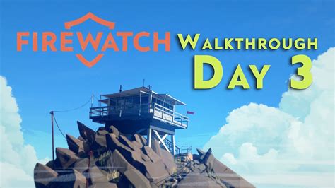 Firewatch Walkthrough Part 3 Day 3 Youtube