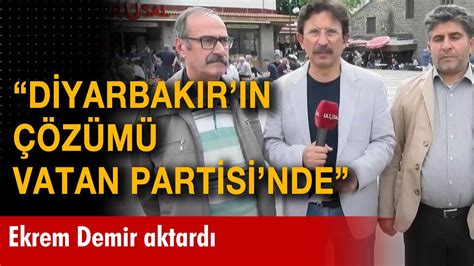 Diyarbakır ın çözümü Vatan Partisi nde Ekrem Demir aktardı YouTube