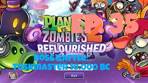 Boss Battle Tuskmaster 10 000 Bc Pvz 2 Reflourished Ep 35 Youtube