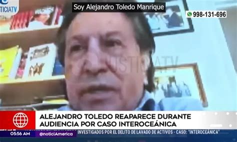 Caso Interoceánica Alejandro Toledo Reapareció En Audiencia