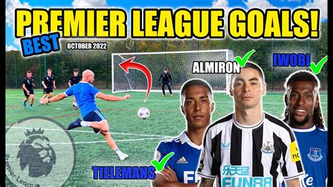 WE RECREATED THE BEST PREMIER LEAGUE GOALS October 22 23 YouTube