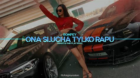 Rompey Ona słucha tylko rapu GranTi Fair Play Remix Tekst