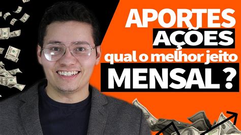 Como Fazer Aportes Em AÇÕes Qual Melhor Jeito De Investir Investimento Mensal Ou Semanal