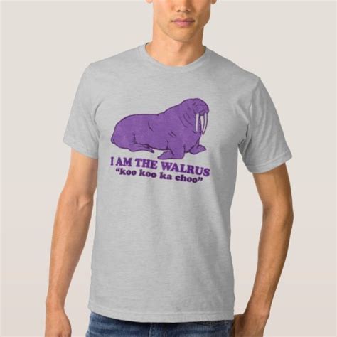 I Am The Walrus T Shirt Zazzle