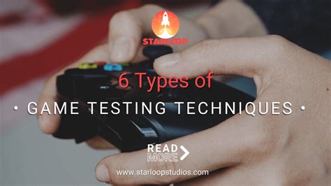 6 Types of Game Testing Techniques | Starloop Studios