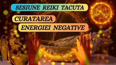 Sesiune Reiki Tacuta Curatarea Energiei Negative Youtube