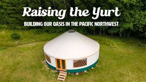 How To Build A Yurt Yurt Raising From Start To Finish Youtube