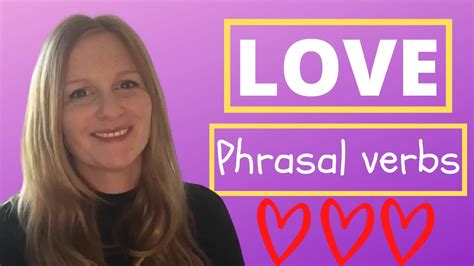 Improve English Vocabulary PHRASAL VERBS About Love Love And