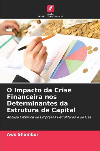 O Impacto Da Crise Financeira Nos Determinantes Da Estrutura De Capital