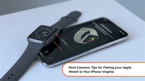 Most Common Tips On How To Pair Your Apple Watch To Iphone Virginia