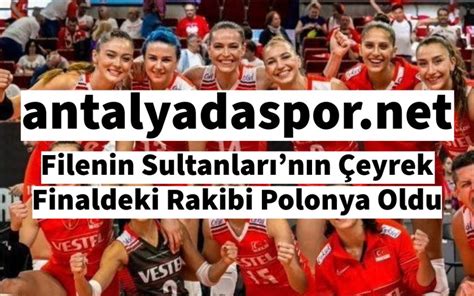 Filenin Sultanlar N N Eyrek Finaldeki Rakibi Polonya Oldu Antalya