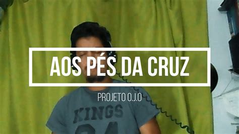 Aos P S Da Cruz Projeto O J O Cover Youtube