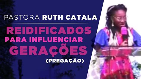 REIDIFICADOS PARA INFLUENCIAR GERAÇÕES Pastora Ruth Catala Pregação