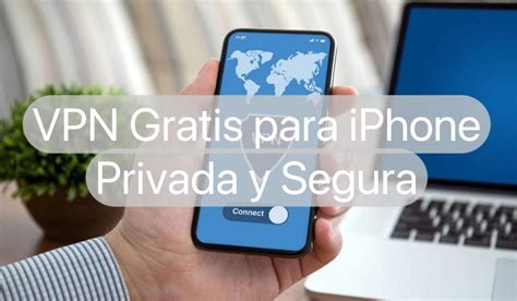 3 Mejores Vpn Privadas Y Seguras Para Iphone Ilimitada