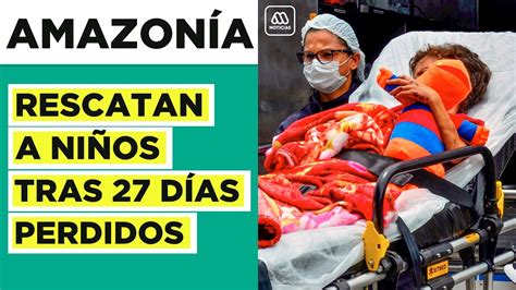 Rescatan A Dos Niños Que Se Perdieron En La Selva Amazónica Durante 27