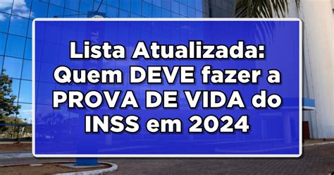 Lista Atualizada Quem DEVE Fazer A PROVA DE VIDA Do INSS Em 2024