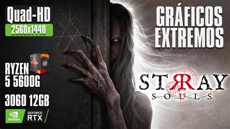 Stray Souls Gráficos Extremos Quad HD RTX 3060 12 GB Ryzen 5