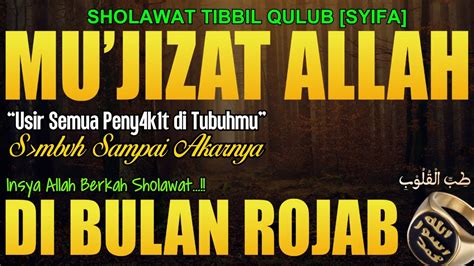 Sholawat Tibbil Qulub Di Bulan Rojab Penyembuh Segala Penyakit