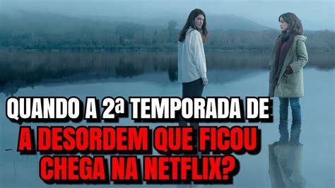 A Desordem Que Ficou Temporada Quando Chega Na Netflix Youtube