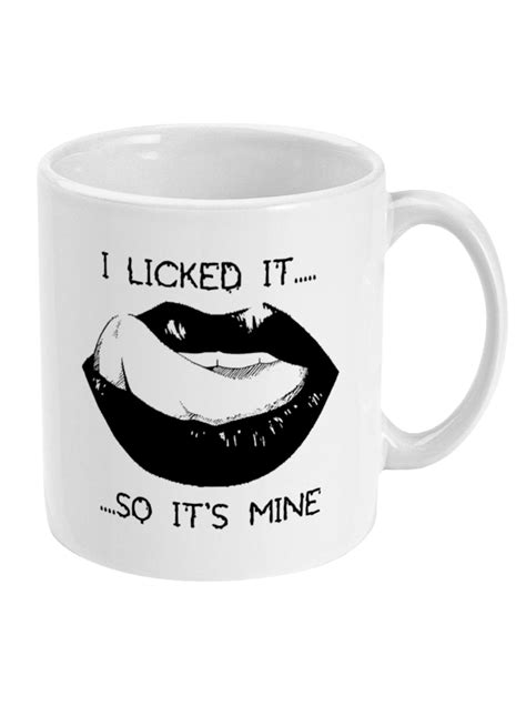 I Licked It So Its Mine Mug Theblackwardrobecom